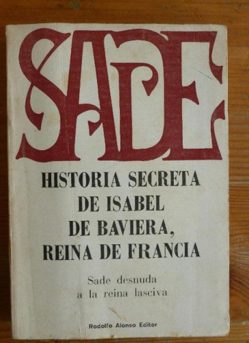 Portada del libro de HISTORIA SECRETA DE ISABEL DE BAVIERA, REINA DE FRANCIA. SADE. RODOLFO ALONSO. 1971 276pp