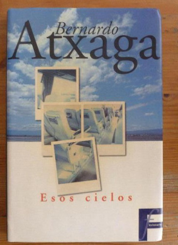 Portada del libro de ESOS CIELOS BERNARDO ATXAGA. EDICIONES B. 1996 142pp