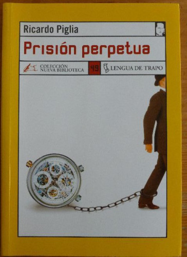 Portada del libro de PRISION PERPETUA. RICARDO PIGLIA. LENGUA DE TRAPO. 155pp
