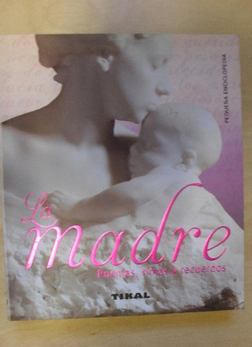 Portada del libro de LA MADRE. POEMAS,RIMAS Y RECUERDOS. TIKAL. 306pp