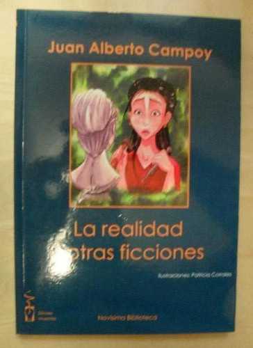 Portada del libro de LA REALIDAD Y OTRAS FICCIONES. J.A.CAMPOY. ED. IRREVERENTES. 2011 89pp ded.cautor