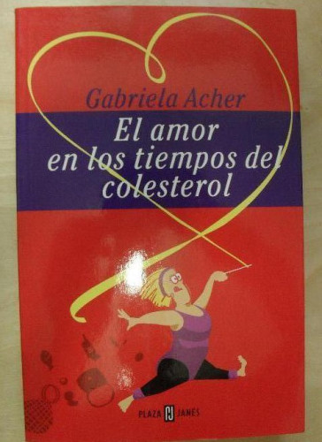 Portada del libro de El amor en los tiempos del colesterol Acher, Gabriela Plaza & Janés. (2001) 302pp