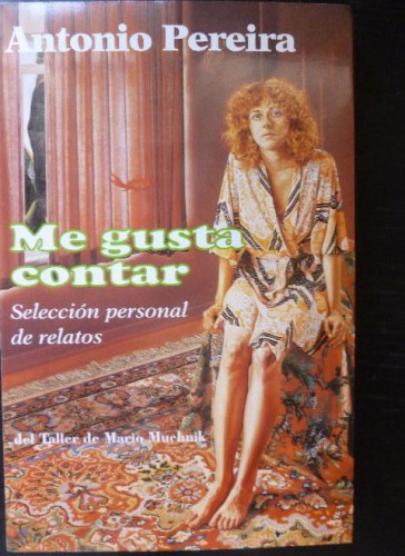 Portada del libro de Me gusta contar. Selección personal de relatos Antonio Pereira Editorial: Taller de Mario Muchnik