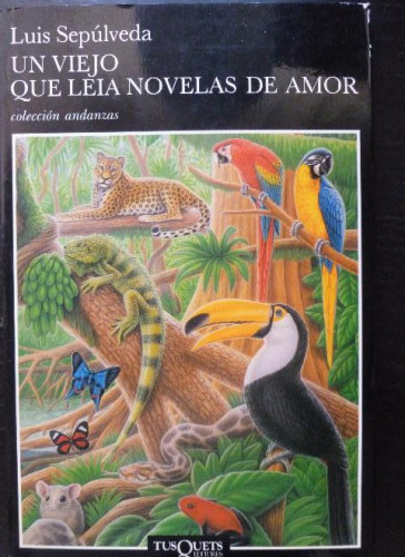 Portada del libro de UN VIEJO QUE LEIA NOVELAS DE AMOR. LUIS SEPULVEDA. TUSQUETS. 1993 135 pp