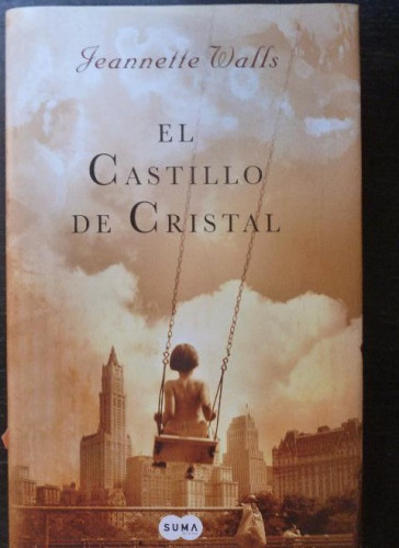 Portada del libro de El castillo de cristal Walls, Jeannette Editorial: Suma de Letras (2008) 430pp