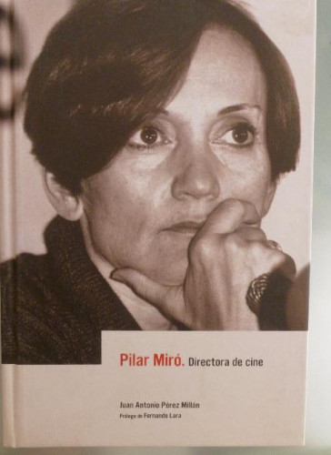 Portada del libro de PILAR MIRO. DIRECTORA DE CINE PEREZ MILLAN FESTIVAL CINE HUESCA 2007 320pp