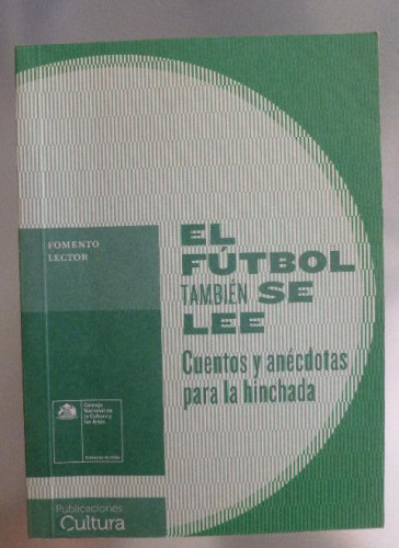 Portada del libro de EL FUTBOL TAMBIEN SE LEE CUENTOS Y ANECDOTAS PARA LA HINCHADA . FOMENTO LECTOR.2013 138 pp