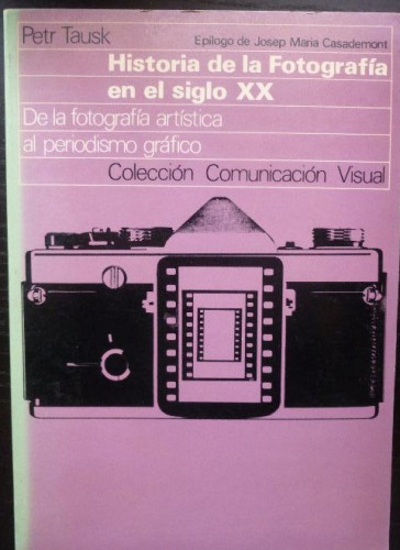 Portada del libro de Historia de la fotografía en el siglo XX: de la fotografía artística al periodismo gráfico (Comunicación...