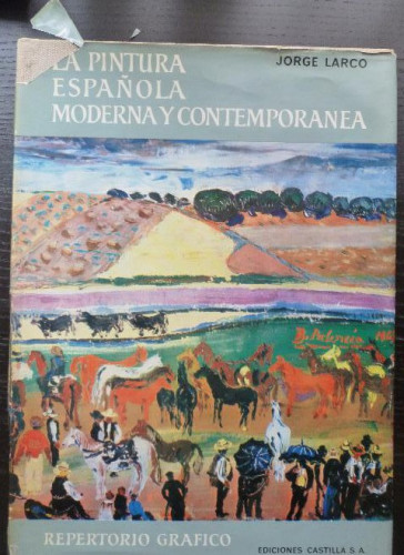 Portada del libro LA PINTURA ESPAÑOLA MODERNA Y CONTEMPORANEA JORGE LARCO. ED. CASTILLA VOL 3 1964