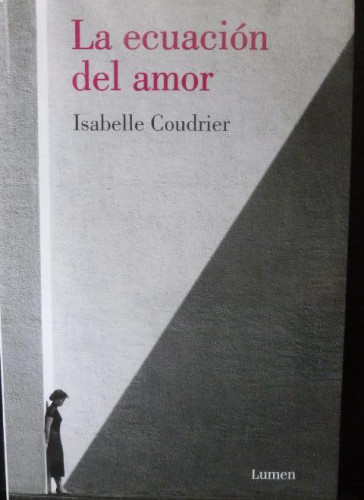 Portada del libro de La ecuación del amor Coudrier, Isabelle Editorial: . Editorial: Lumen. (2012) 920pp