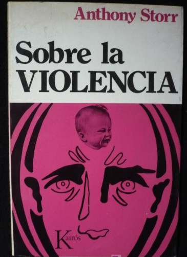 Portada del libro SOBRE LA VIOLENCIA. ANTHONY STORR. ED.KAIROS. 1973 126 PAG