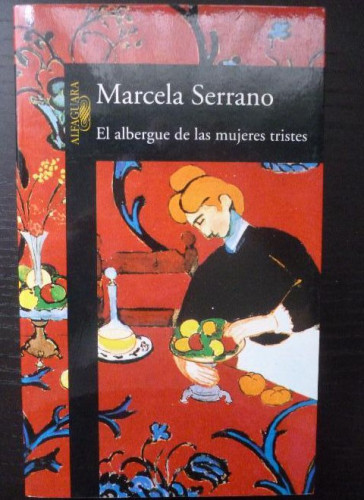 Portada del libro de El Albergue De Las Mujeres Tristes Serrano, Marcela Editorial: Alfaguara, 393pp