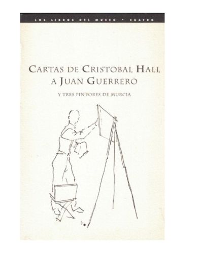 Portada del libro de CARTAS DE CRISTOBAL HALL A JUAN GUERRERO Y TRES PINTORES DE MURCIA