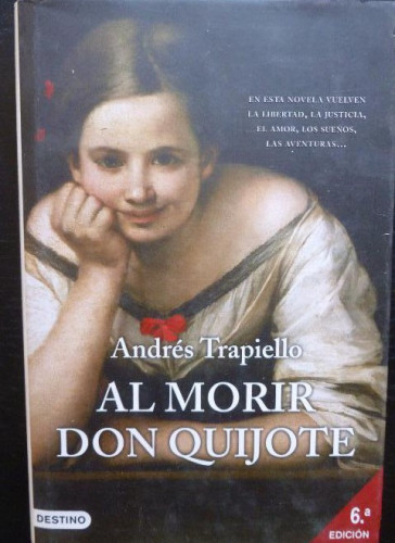 Portada del libro de Al morir don Quijote. Novela. En este novela vuelven la libertad, la justicia, el amor, los sueños,