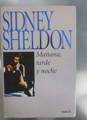 Portada del libro MAÑANA, TARDE Y NOCHE SIDNEY SHELDON Editorial: EMECE 1996 301pp