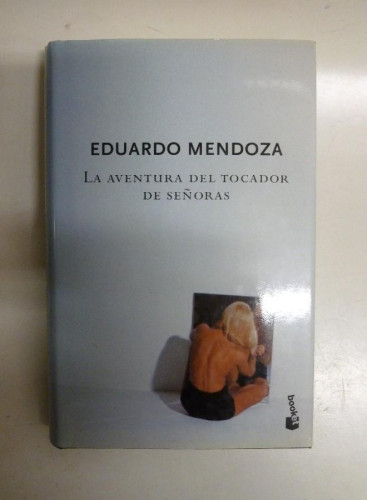 Portada del libro de La aventura del tocador de señoras - Eduardo Mendoza - Ed. Seix Barral-Booket. 380pp