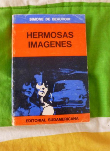 Portada del libro de Hermosas imágenes Beauvoir, Simone de Editorial: Sudamericana. (1967) 188pp