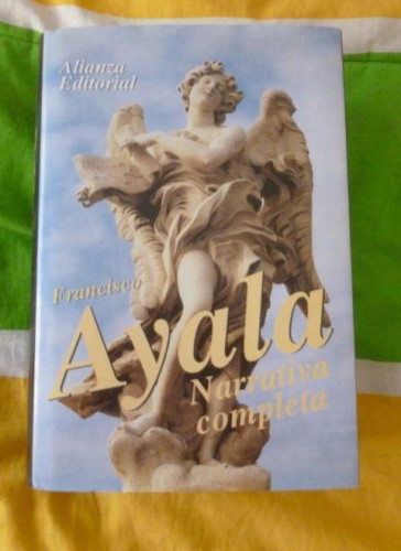 Portada del libro de Narrativa completa AYALA, Francisco Editorial: Alianza, Madrid (1993) 1273pp