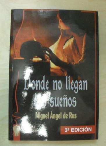 Portada del libro de Donde no llegan los sueños Miguel Ángel De Rus Ediciones Irreverentes (2007) 168pp