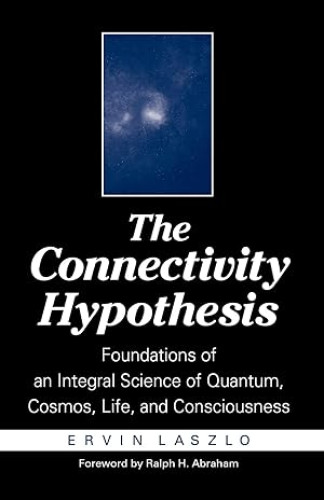 Portada del libro de THE CONNECTIVITY HYPOTHESIS: FOUNDATIONS OF AN INTEGRAL SCIENCE OF QUANTUM, COSMOS, LIFE AND CONSCIOUSNESS