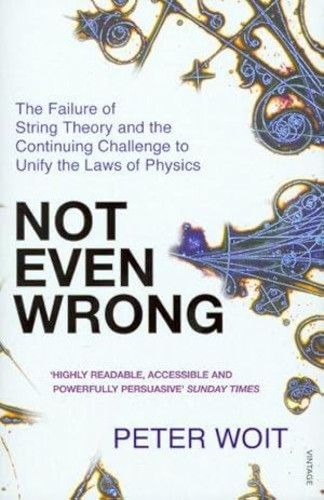 Portada del libro de Not Even Wrong: The Failure of String Theory and the Continuing Challenge to Unify the Laws of Physics