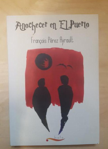 Portada del libro de Anochecer en El Puerto François Pérez Ayrault Publicado por Holo (2012) 227pp