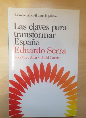 Portada del libro de LAS CLAVES PARA TRANSFORMAR ESPAÑA. Serra, Eduardo Ediciones Destino (2012) 235pp