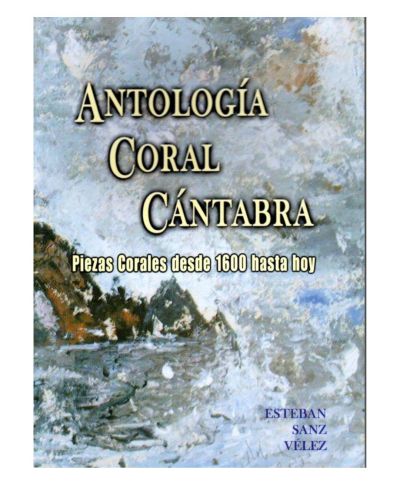 Portada del libro de ANTOLOGÍA CORAL CÁNTABRA. PIEZAS CORALES DESDE 1600 HASTA HOY