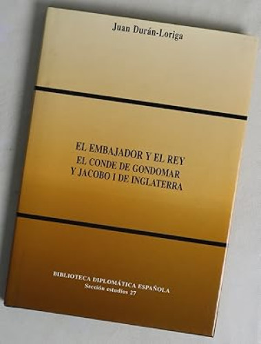 Portada del libro de El embajador y el rey: El conde de Gondomar y Jacobo I de Inglaterra