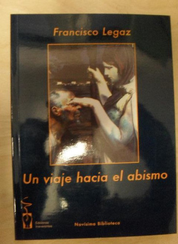 Portada del libro de Un viaje hacia el abismo Francisco Legaz Ediciones Irreverentes (2006) 188pp