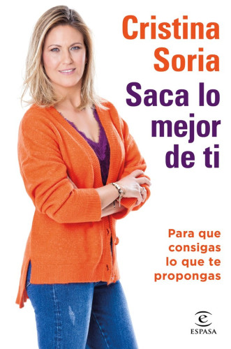 Portada del libro de SACA LO MEJOR DE TI. Para que consigas lo que te propongas.  