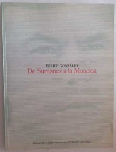 Portada del libro de Felipe González. De Suresnes a la Moncloa