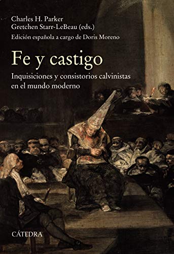 Portada del libro de FE Y CASTIGO. INQUISICIONES Y CONSISTORIOS CALVINISTAS EN EL MUNDO MODERNO