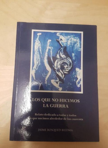 Portada del libro de Los que no hicimos la guerra Jaime Bosqued Biedma Publicado por Jaime Bosqued Biedma (2003)