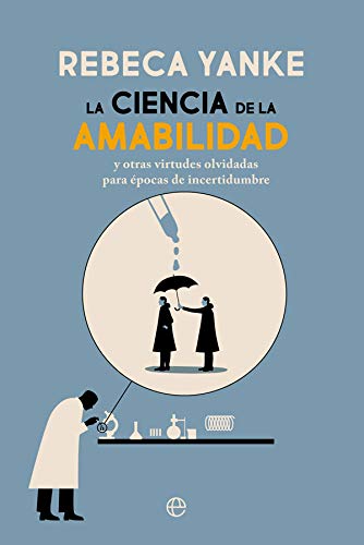 Portada del libro de La ciencia de la amabilidad : y otras virtudes olvidadas para épocas de incertidumbre