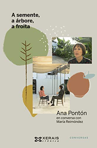 Portada del libro de A SEMENTE, A ÁRBORE, A FROITA. ANA PONTÓN EN CONVERSA CON MARÍA REIMÓNDEZ