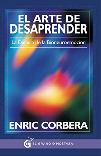 Portada del libro de El arte de desaprender. La esencia de la bioneuroemocion