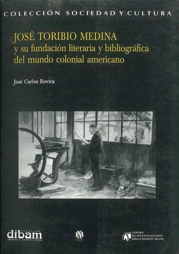 Portada del libro de José Toribio Medina Y SU FUNDACION LITERARIA Y BIBLIOGRAFICA DEL UNDO COLONIAL AMERICANO