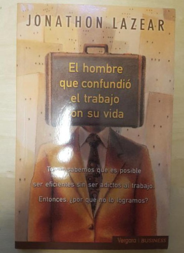 Portada del libro de HOMBRE QUE CONFUNDIO EL TRABAJO CON SU VIDA, EL: 00000 (BUSINESS CLASS)