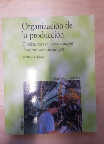 Portada del libro de Organizacion de la produccion; distribudion en planta y mejora de losmetodos y los tiempos (Economia...