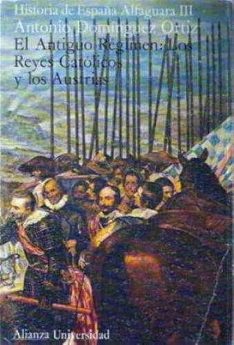 Portada del libro de EL ANTIGUO RÉGIMEN EN LOS REYES CATÓLICOS Y LOS AUSTRIAS
