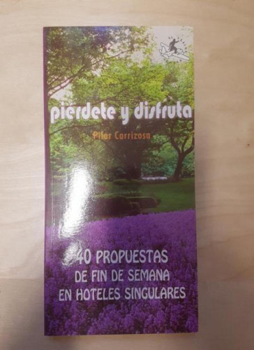 Portada del libro de Pierdete y disfruta - 40 propuestas de fin de semana en hoteles