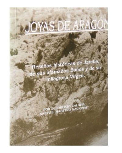 Portada del libro de JOYAS DE ARAGON reseñas historicas de jaraba,de sus afanados baños y de su milagrosa virgen.