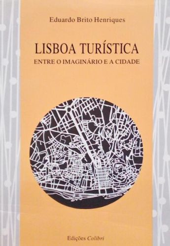 Portada del libro de A LISBOA TURÍSTICA ENTRE O IMAGINÁRIO E A CIDADE.