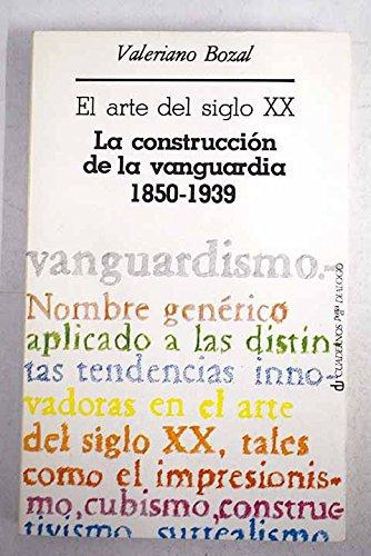El arte del siglo XX. La construcción de la vanguardia 1850-1939.