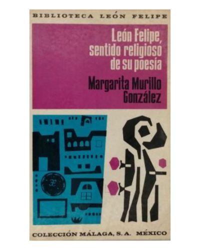 LEÓN FELIPE, SENTIDO RELIGIOSO DE SU POESÍA.
