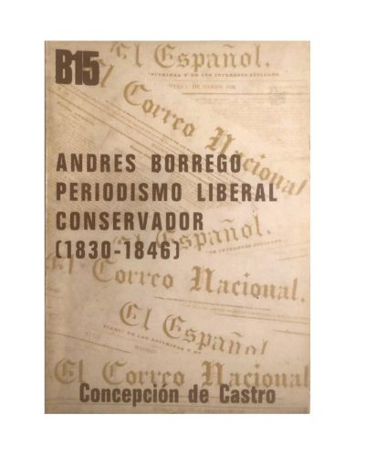 ANDRÉS BORREGO, PERIODISMO POLÍTICO LIBERAL CONSERVADOR (1830 - 1846)