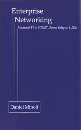 Enterprise Networking: Fractional T1 to SONET, Frame Relay to Bisdn