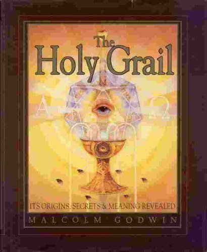 The Holy Grail: Its origins, secrets & meaning revealed