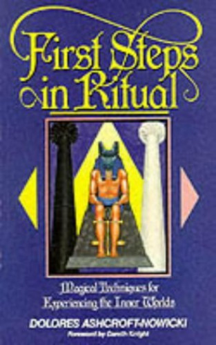 FIRST STEPS IN RITUAL Magical Techniques for Experiencing the Inner Worlds